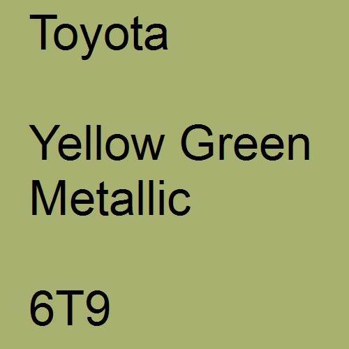 Toyota, Yellow Green Metallic, 6T9.